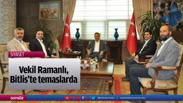 Vekil Ramanlı, Bitlis&rsquo;te temaslarda&hellip;