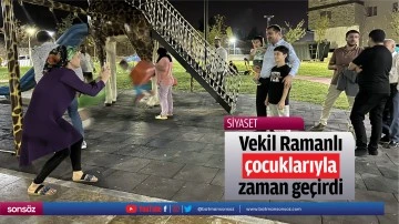 Vekil Ramanlı, &ccedil;ocuklarıyla zaman ge&ccedil;irdi