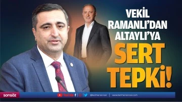 Vekil Ramanlı&rsquo;dan Altaylı&rsquo;ya sert tepki!