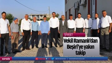 Vekil Ramanlı&rsquo;dan Beşiri&rsquo;ye yakın takip