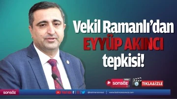 Vekil Ramanlı&rsquo;dan Eyy&uuml;p Akıncı tepkisi!