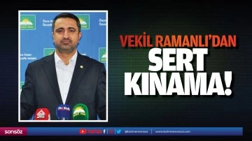 Vekil Ramanlı&rsquo;dan sert kınama!