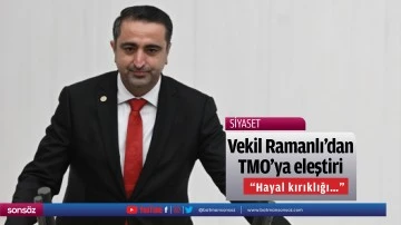 Vekil Ramanlı&rsquo;dan TMO&rsquo;ya eleştiri; &ldquo;Hayal kırıklığı&hellip;&rdquo;