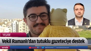 Vekil Ramanlı&rsquo;dan tutuklu gazeteciye destek