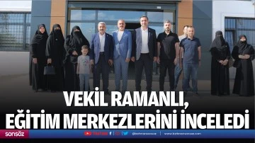 Vekil Ramanlı, eğitim merkezlerini inceledi