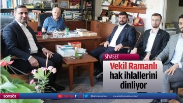 Vekil Ramanlı, hak ihlallerini dinliyor