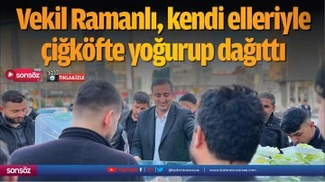 Vekil Ramanlı, kendi elleriyle &ccedil;iğk&ouml;fte yoğurup dağıttı