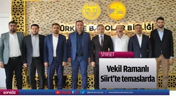 Vekil Ramanlı, Siirt&rsquo;te temaslarda