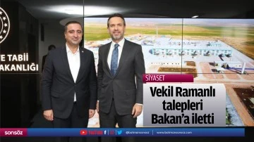 Vekil Ramanlı, talepleri Bakan&rsquo;a iletti