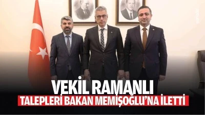 Vekil Ramanlı, talepleri Bakan Memişoğlu&rsquo;na iletti
