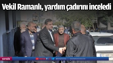 Vekil Ramanlı, yardım &ccedil;adırını inceledi