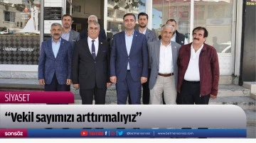 &ldquo;Vekil sayımızı arttırmalıyız&rdquo;