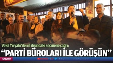 Vekil Tiryaki&rsquo;den il dışındaki se&ccedil;mene &ccedil;ağrı