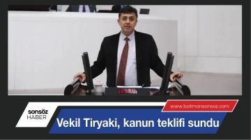 VEKİL TİRYAKİ, KANUN TEKLİFİ SUNDU