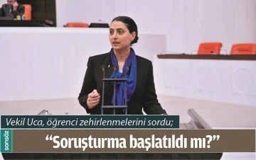 VEKİL UCA, &Ouml;ĞRENCİ ZEHİRLENMELERİNİ SORDU