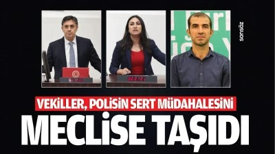 Vekiller, polisin sert m&uuml;dahalesini meclise taşıdı