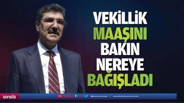 Vekillik maaşını bakın nereye bağışladı