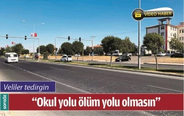 VELİLER TEDİRGİN; "OKUL YOLU &Ouml;L&Uuml;M YOLU OLMASIN"
