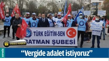 &ldquo;VERGİDE ADALET İSTİYORUZ&rdquo;