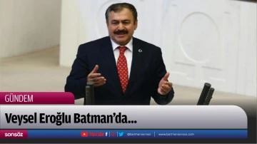 Veysel Eroğlu Batman&rsquo;da