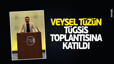 Veysel T&uuml;z&uuml;n, T&Uuml;GSİS toplantısına katıldı