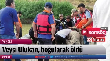 Veysi Ulukan, boğularak &ouml;ld&uuml;