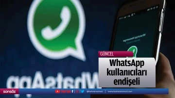 WhatsApp kullanıcıları endişeli