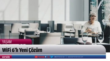 WiFi 6&rsquo;lı Yeni &Ccedil;&ouml;z&uuml;m