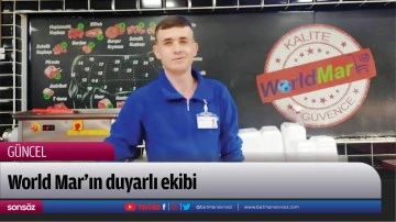 World Mar&rsquo;ın duyarlı ekibi