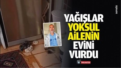 Yağışlar, yoksul ailenin evini vurdu