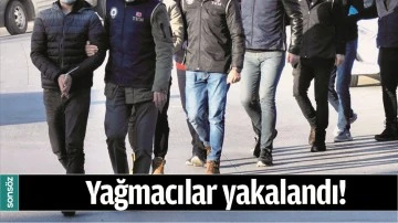 YAĞMACILAR YAKALANDI!