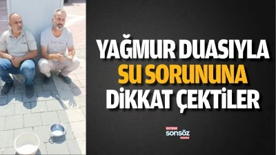 Yağmur duasıyla su sorununa dikkat &ccedil;ektiler