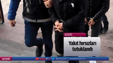 Yakıt hırsızları tutuklandı