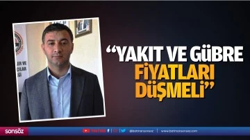 &ldquo;Yakıt ve g&uuml;bre fiyatları d&uuml;şmeli&rdquo;