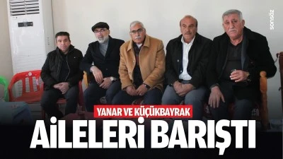 Yanar ve K&uuml;&ccedil;&uuml;kbayrak aileleri barıştı