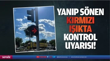 Yanıp s&ouml;nen kırmızı ışıkta kontrol uyarısı!