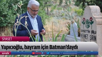Yapıcıoğlu, bayram i&ccedil;in Batman&rsquo;daydı