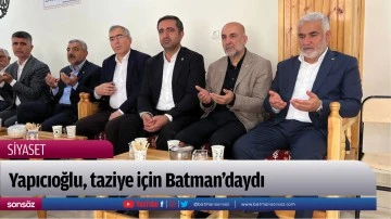 Yapıcıoğlu, taziye i&ccedil;in Batman&rsquo;daydı