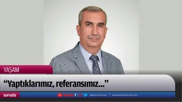 &ldquo;Yaptıklarımız, referansımız...&rdquo;