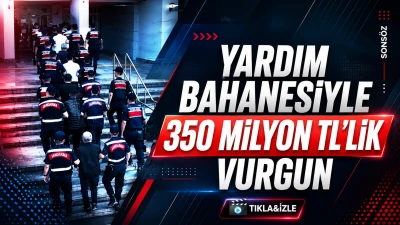 Yardım bahanesiyle 350 Milyon TL'lik Vurgun