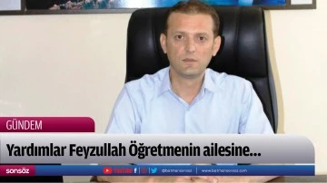 Yardımlar Feyzullah &Ouml;ğretmenin ailesine&hellip;