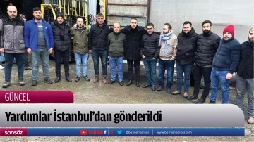 Yardımlar İstanbul&rsquo;dan g&ouml;nderildi