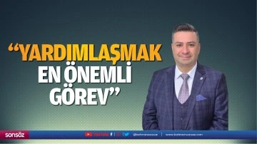 &ldquo;Yardımlaşmak, en &ouml;nemli g&ouml;rev&hellip;&rdquo;