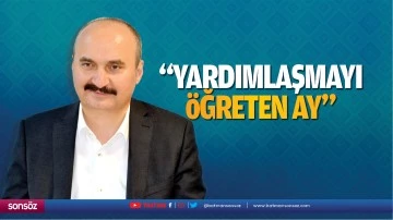 &ldquo;Yardımlaşmayı &ouml;ğreten ay&hellip;&rdquo;