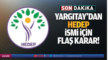 Yargıtay&rsquo;dan HEDEP ismi i&ccedil;in flaş karar!