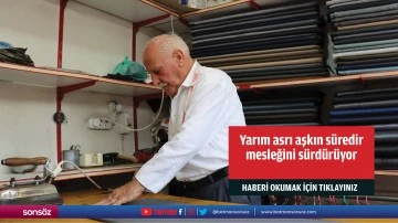 Yarım asrı aşkın s&uuml;redir mesleğini s&uuml;rd&uuml;r&uuml;yor