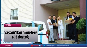 Yaşam&rsquo;dan annelere s&uuml;t desteği