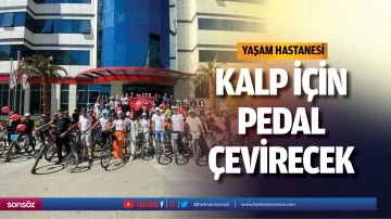 Yaşam Hastanesi, kalp i&ccedil;in pedal &ccedil;evirecek