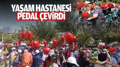 Yaşam Hastanesi pedal &ccedil;evirdi