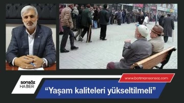 &ldquo;Yaşam kaliteleri y&uuml;kseltilmeli&rdquo;